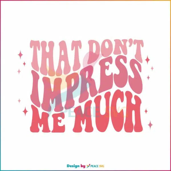 that-dont-impress-me-much-country-western-svg-digital-file