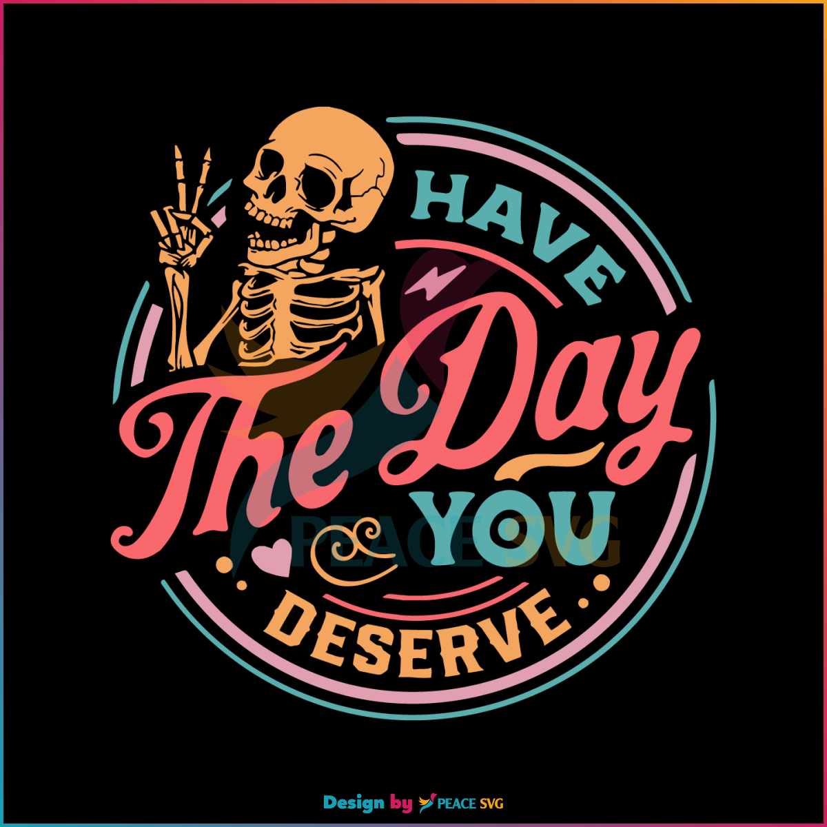 have-the-day-you-deserve-motivational-skeleton-svg-digital-file