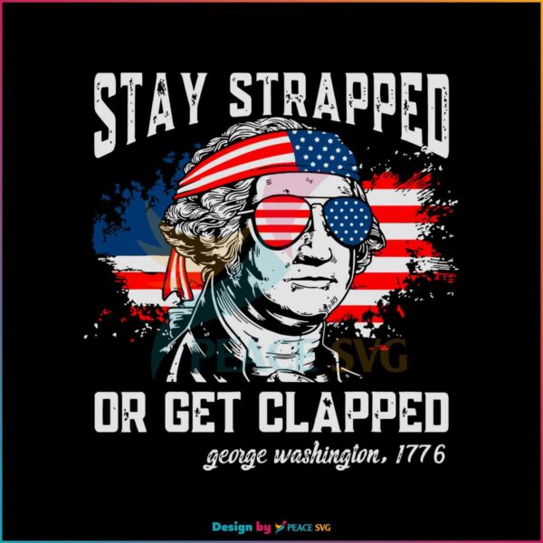 stay-strapped-or-get-clapped-george-washington-svg-file
