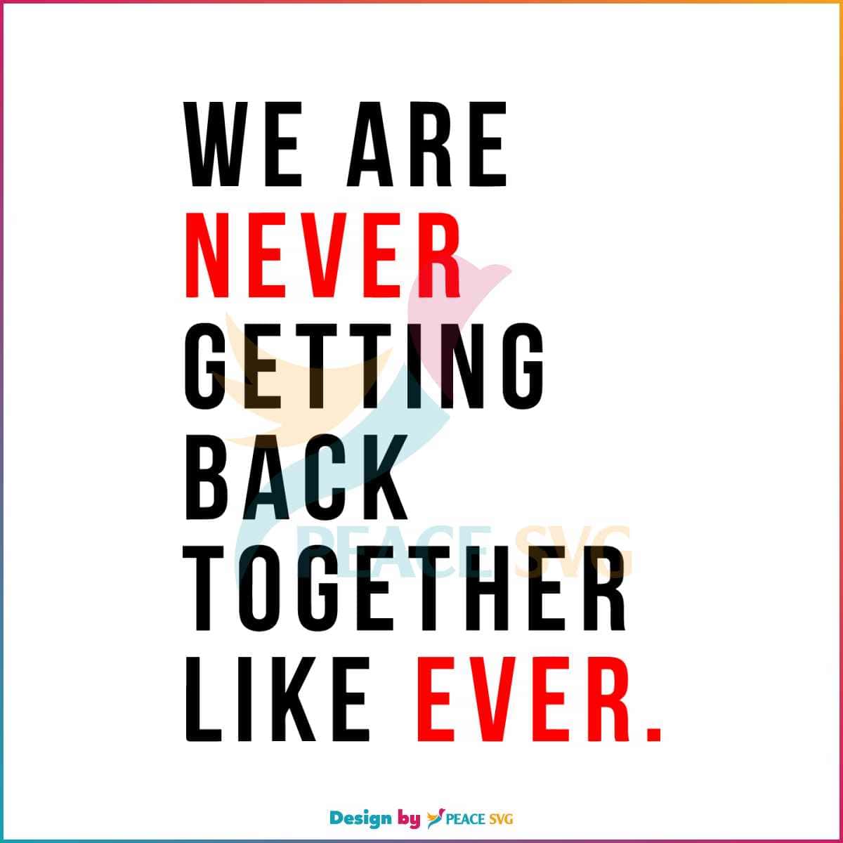 we-are-never-getting-back-together-taylor-svg-cutting-file-peacesvg