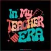 in-my-teacher-era-cute-retro-teacher-svg-graphic-design-file