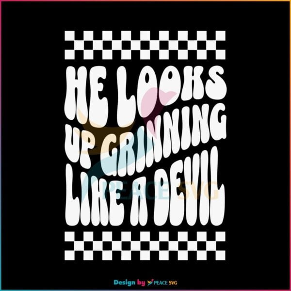 he-looks-up-grinning-like-a-devil-svg-cruel-summer-svg-file