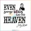 even-savage-bitches-go-to-heaven-svg-jelly-roll-svg-file