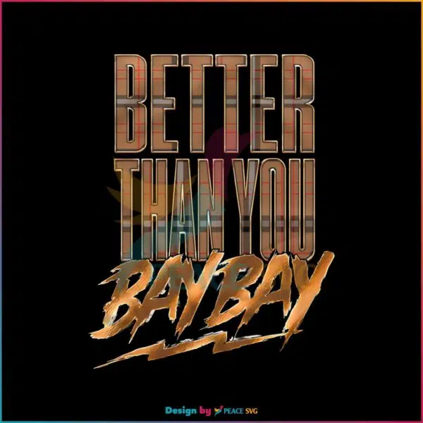 mjf-better-than-you-bay-bay-png-sublimation-download