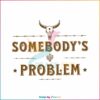 somebodys-problem-svg-bull-skull-country-music-svg-file