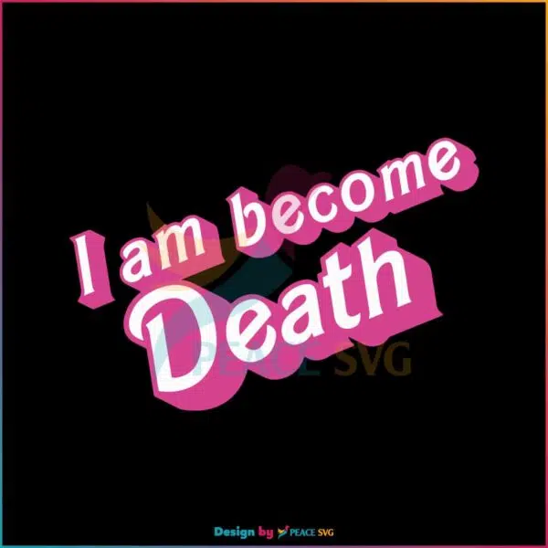 i-am-become-death-in-pink-barbie-font-svg-digital-cricut-file