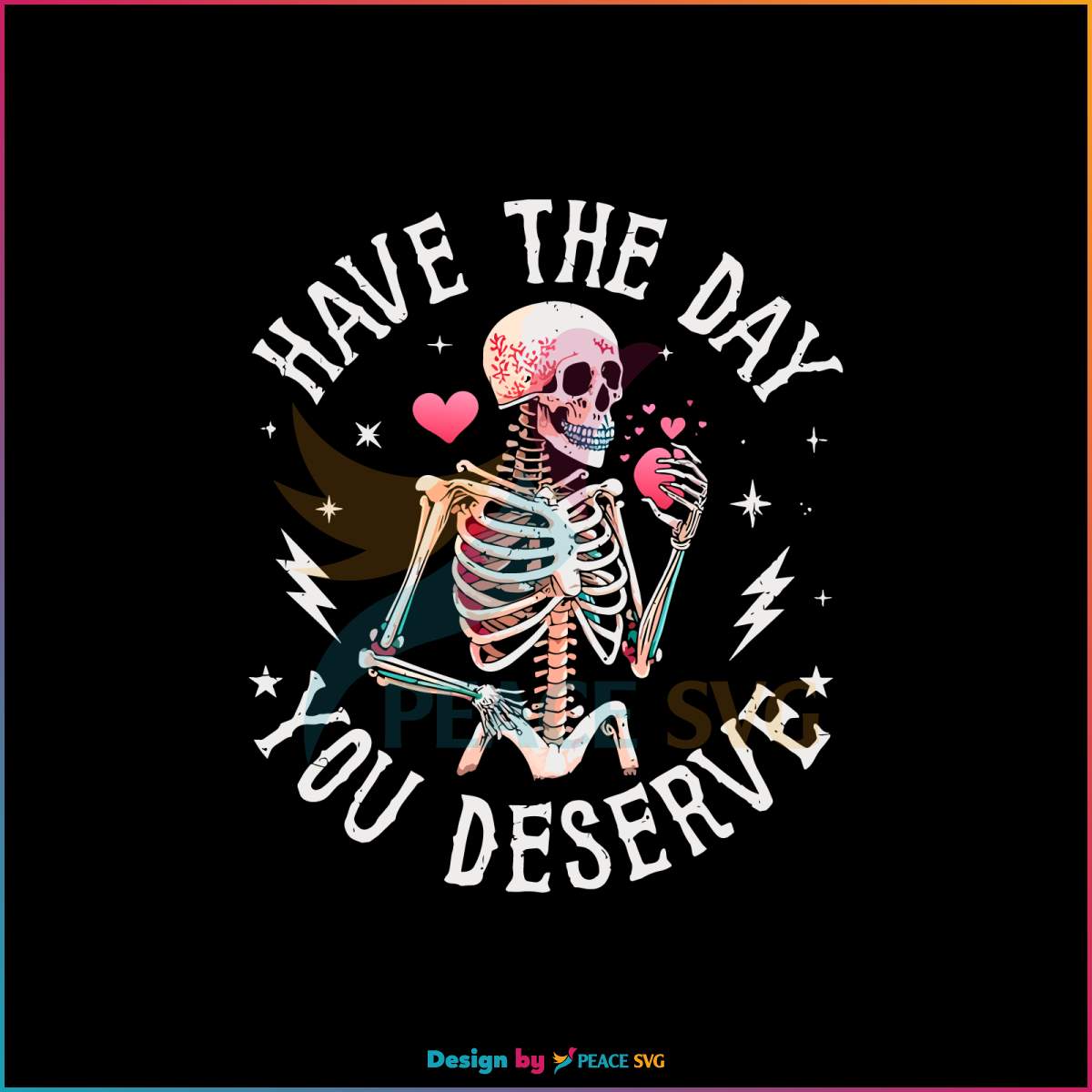 Free Have The Day You Deserve Beauty Skeleton Motivational PNG
