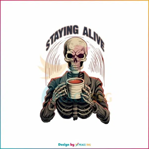 staying-alive-skull-coo-png-funny-skeleton-coffee-lover-png