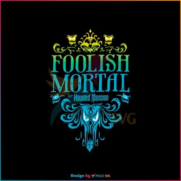 the-haunted-mansion-foolish-mortal-svg-digital-cricut-file