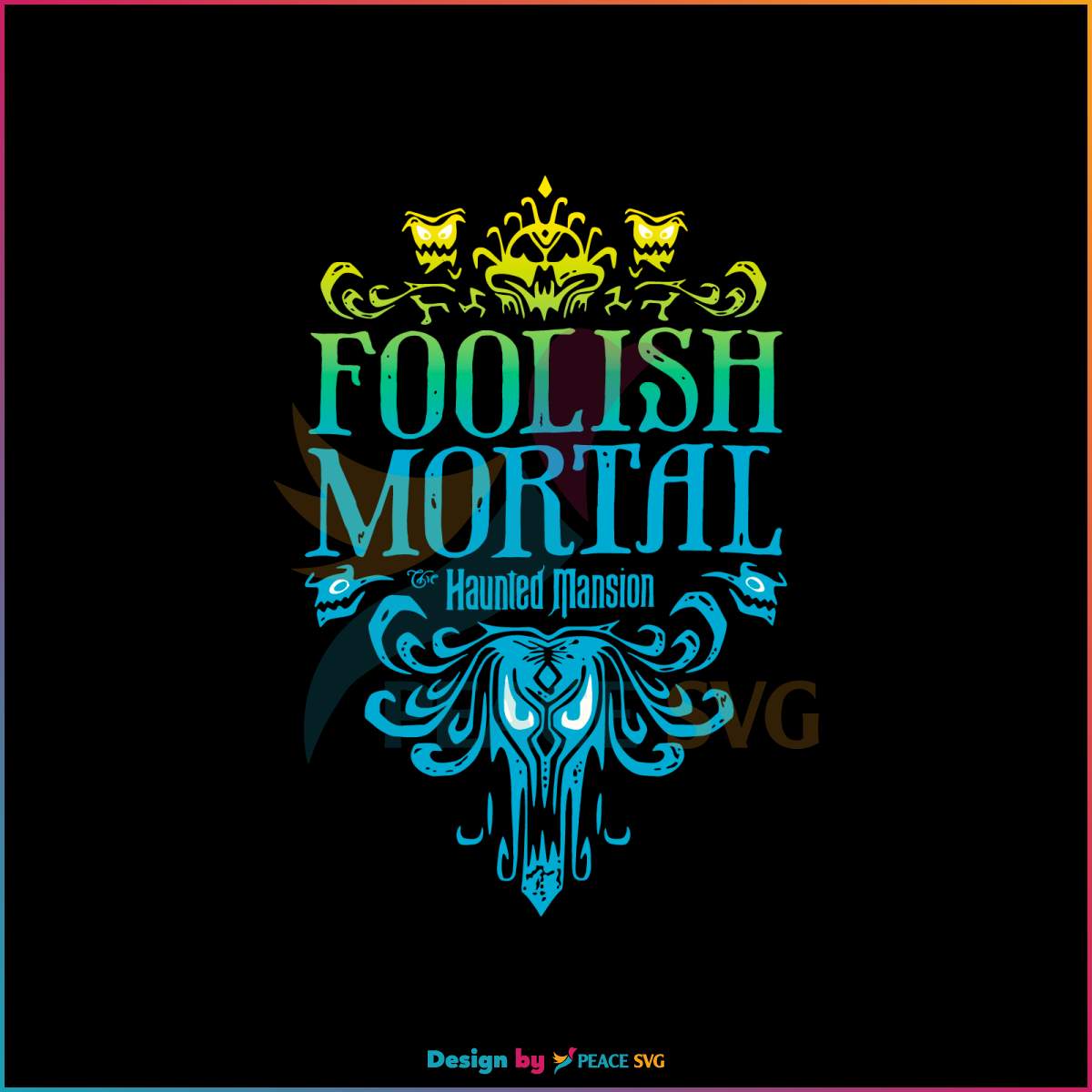 The Haunted Mansion Foolish Mortal SVG Digital Cricut File » PeaceSVG