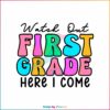 watch-out-first-grade-here-i-come-svg-graphic-design-file