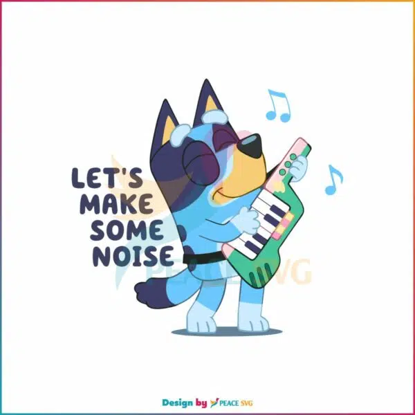 bluey-lets-make-some-noise-svg-silhouette-cricut-files