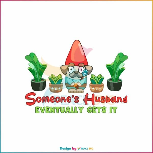 bluey-someones-husband-eventually-gets-it-svg-digital-file