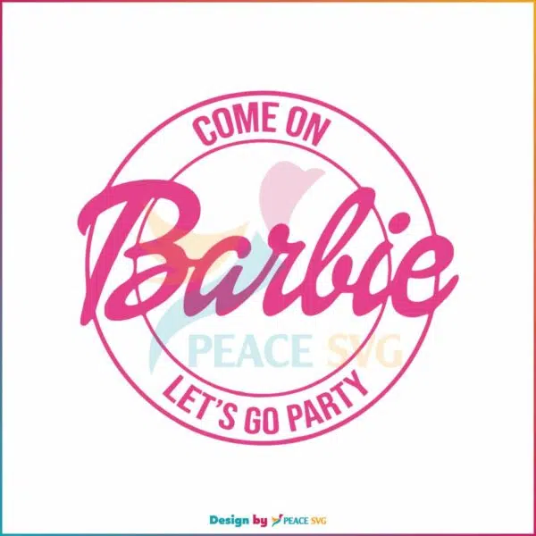 come-on-barbie-lets-go-party-svg-cutting-digital-file