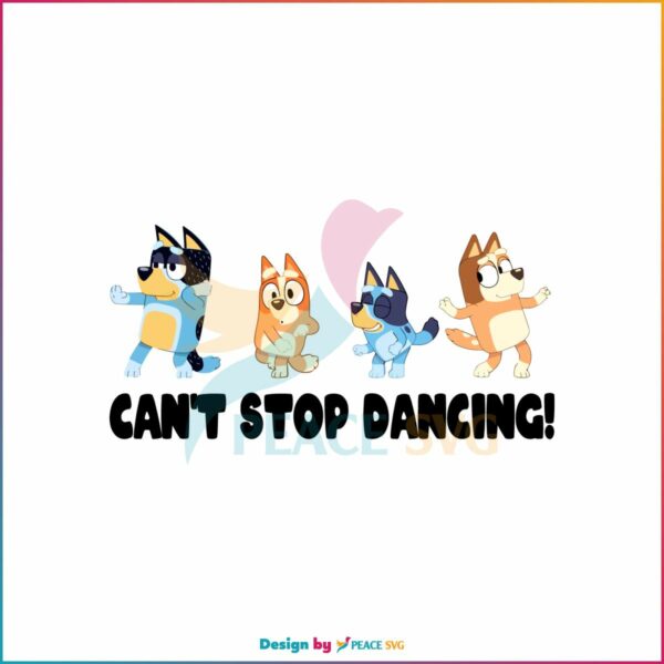 bluey-cant-stop-dancing-svg-funny-bluey-family-svg-file