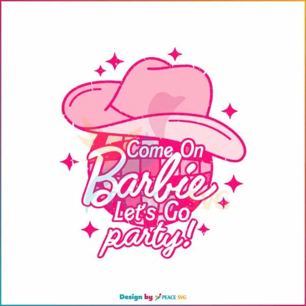 come-on-barbie-lets-go-party-svg-barbie-party-svg-digital-file