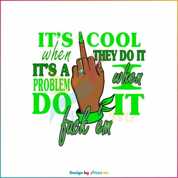 its-cool-when-they-do-it-svg-humorous-sayings-svg-cricut-file