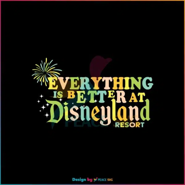 everything-is-better-at-disneyland-resort-svg-digital-file