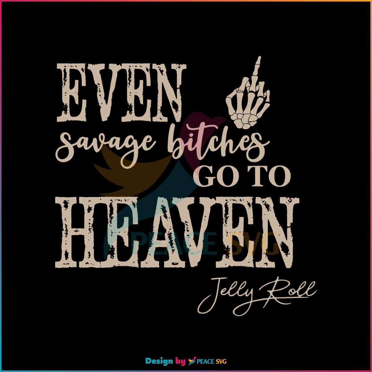 even-savage-bitches-go-to-heaven-svg-jelly-roll-svg-cricut-file