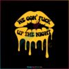 we-gon-fuck-up-the-night-svg-renaissance-tour-svg-cricut-file