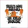 halloween-theres-some-horrors-in-this-house-svg-digital-file