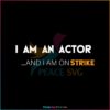 i-am-an-actor-actors-strike-svg-sag-aftra-svg-digital-file