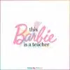 this-barbie-is-a-teacher-svg-back-to-school-svg-digital-files