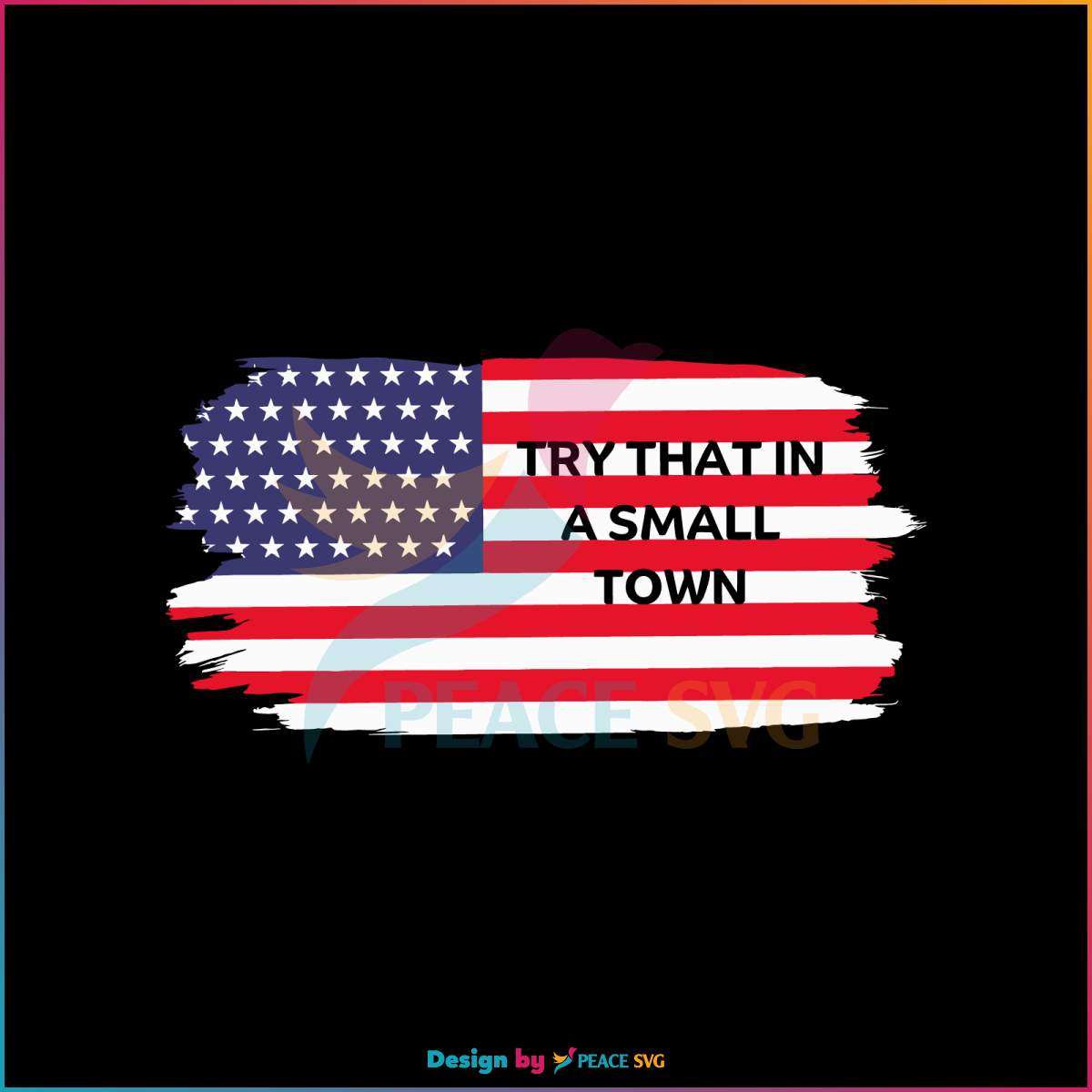 American Flag Try That In A Small Town SVG Cutting Digital File