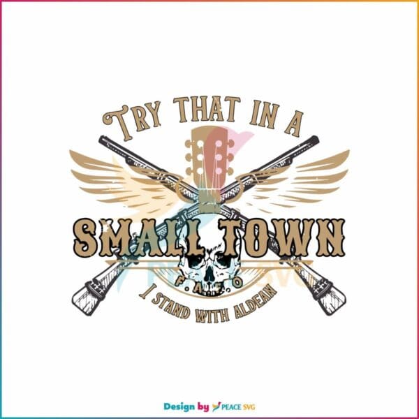 try-that-in-a-small-town-i-stand-with-adlean-svg-digital-file