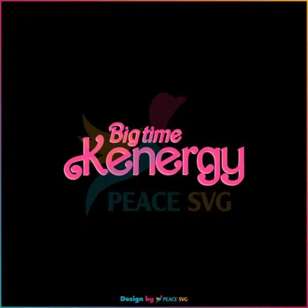 big-time-kenergy-svg-barbie-movie-2023-svg-cutting-digital-file