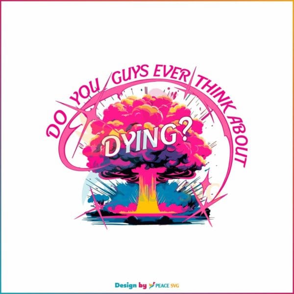 colorful-do-you-guys-ever-think-about-dying-png-download