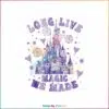 disney-long-live-all-the-magic-we-made-castle-png-download