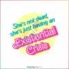 shes-is-not-dead-svg-existential-crisis-barbie-svg-file-for-cricut