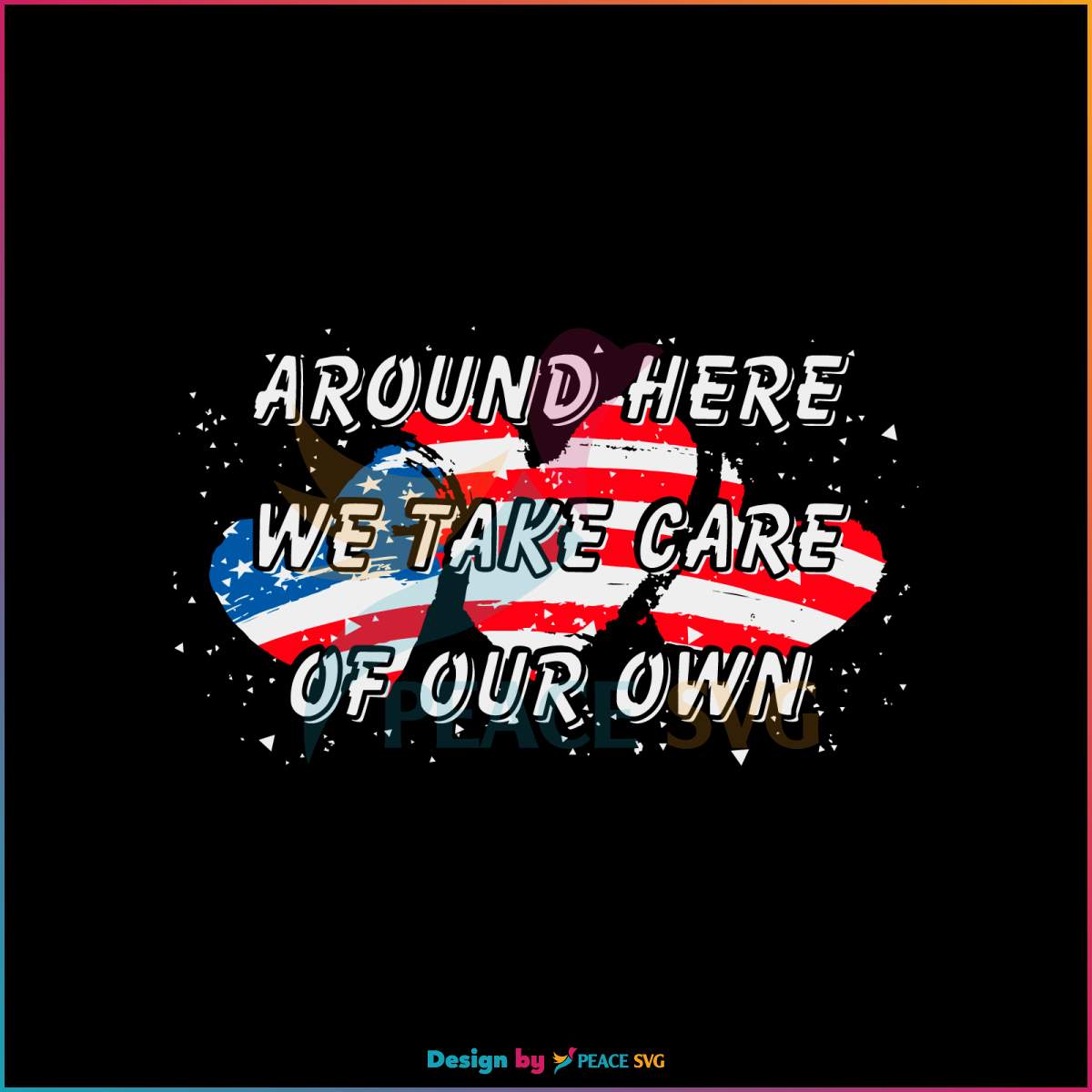 we-take-care-of-our-own-us-flag-svg-cutting-digital-file