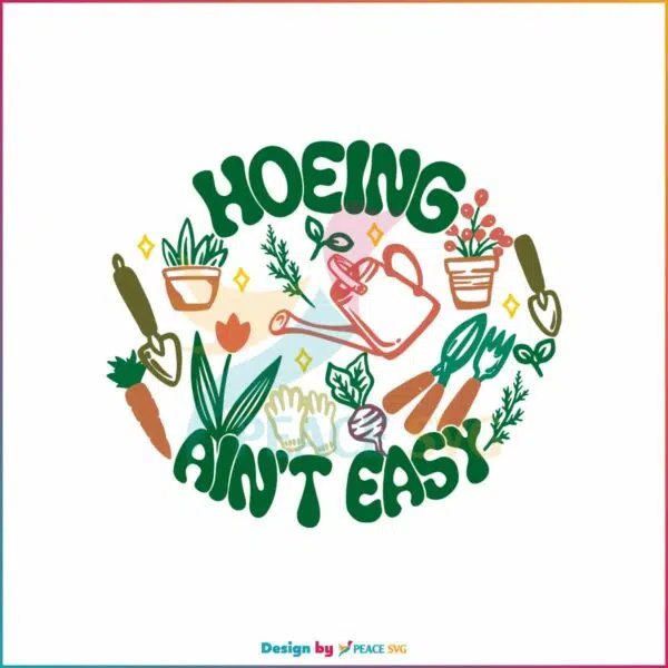 hoeing-aint-easy-plant-lover-svg-cutting-digital-file