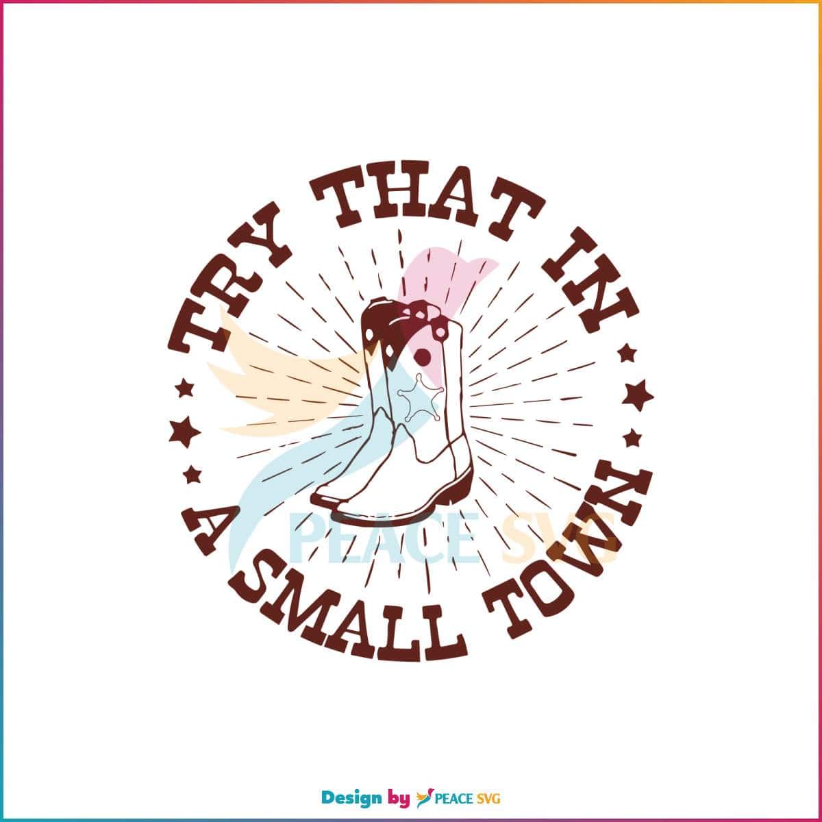 try-that-in-a-small-town-western-boots-svg-design-file