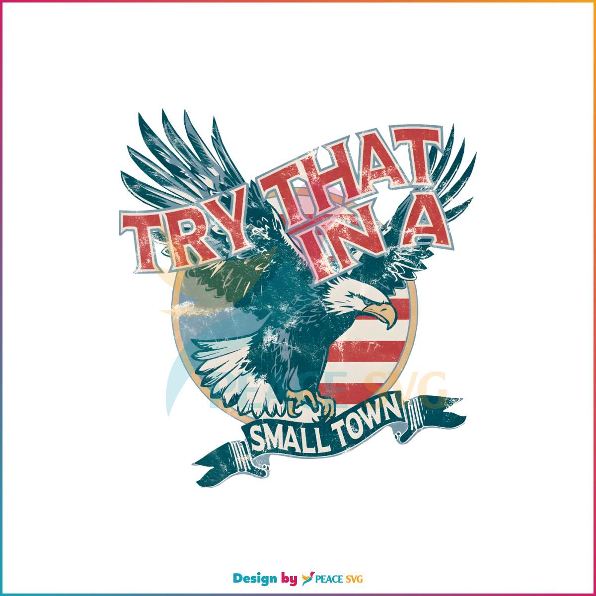 try-that-in-a-small-town-american-eagle-png-download