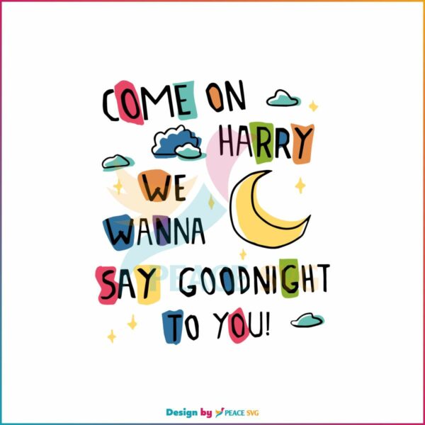 harry-styles-we-wanna-say-goodnight-to-you-svg-digital-file