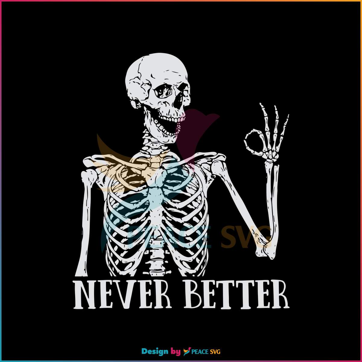 never-better-skeleton-funny-dead-inside-sarcastic-svg-cricut-file