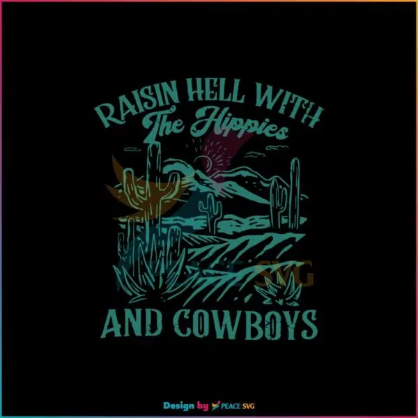 raisin-hell-with-the-hippies-and-the-cowboys-svg-digital-file