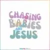 chasing-babies-and-jesus-bible-verse-svg-cutting-digital-file