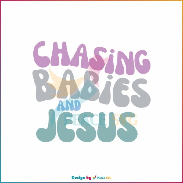 chasing-babies-and-jesus-bible-verse-svg-cutting-digital-file