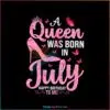 a-queen-was-born-in-july-birthday-girl-png-silhouette-file