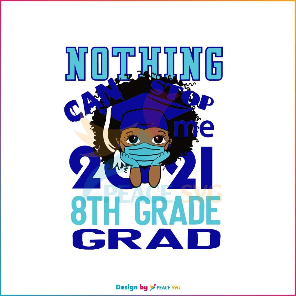 nothing-can-stop-me-2021-8th-grade-grad-svg-digital-files