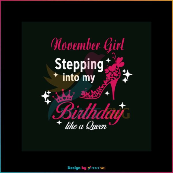 november-girl-birthday-svg-like-a-queen-svg-file-for-cricut