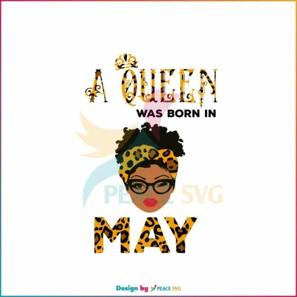 a-queen-was-born-in-may-svg-queen-gift-svg-digital-file