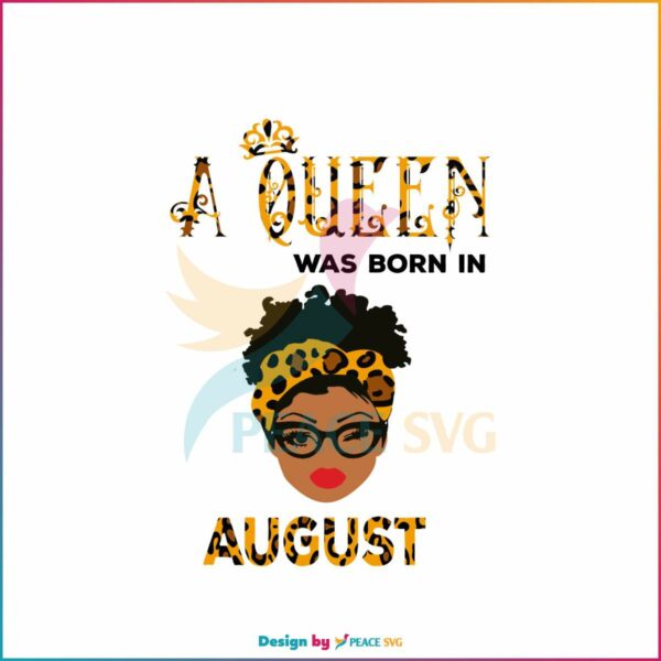 a-queen-was-born-in-august-leopard-svg-design-file