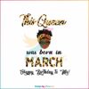 this-queen-was-born-in-march-svg-cutting-digital-file