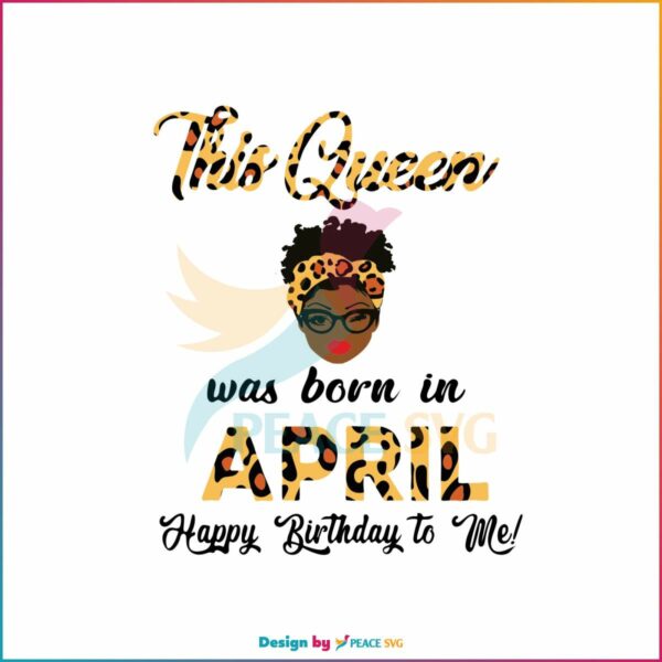 this-queen-was-born-in-april-svg-birthday-queen-svg-file