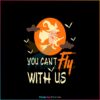 you-cant-fly-with-us-svg-halloween-witch-svg-design-file